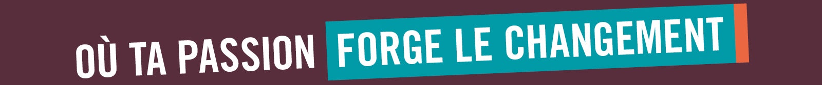 Ou ta passion force le changement