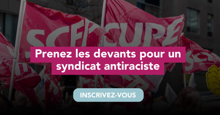 Inscrivez-vous dès maintenant pour nous aider à construire un syndicat antiraciste! 