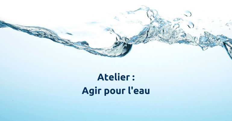 Atelier : Agir pour l'eau