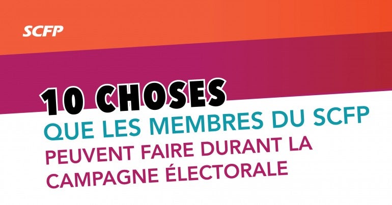 Dix choses que les membres du SCFP peuvent faire durant la campagne électorale