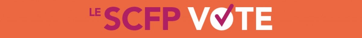 Cliquez pour retourner à la publication Le SCFP vote. Le SCFP vote