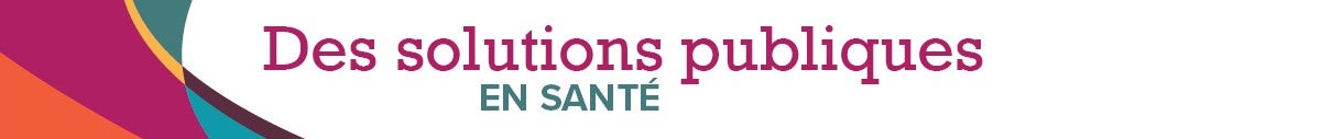 Des solutions publiques en santé