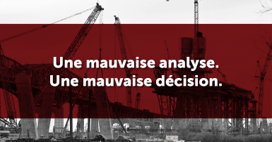 Photo noir et blanc du Pont Champlain superimposé par un rectangle rouge et le mots "Une mauvaise analyse. Une mauvaise décision."