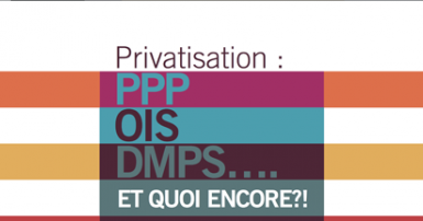 Texte sur un fond rayé. Le texte dit : Privatisation : PPP, OIS, DMPS et quoi encore ?