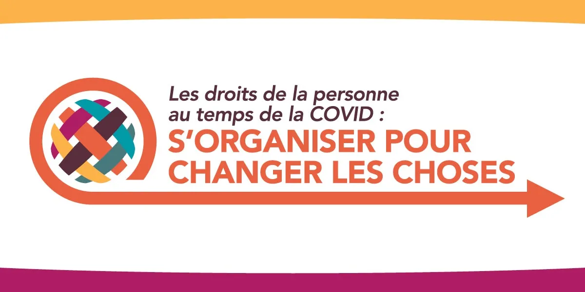 Les droits de la personne au temps de la COVID : s’organiser pour changer les choses