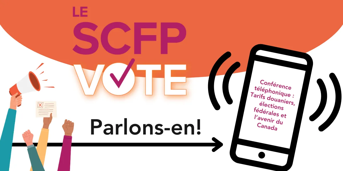 Conférence téléphonique : Tarifs douaniers, élections fédérales et l’avenir du Canada