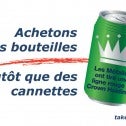 Achetons des bouteilles plutôt que des cannettes Achetons des bouteilles plutôt que des cannettes