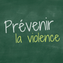 Prévenir la violence Prévenir la violence