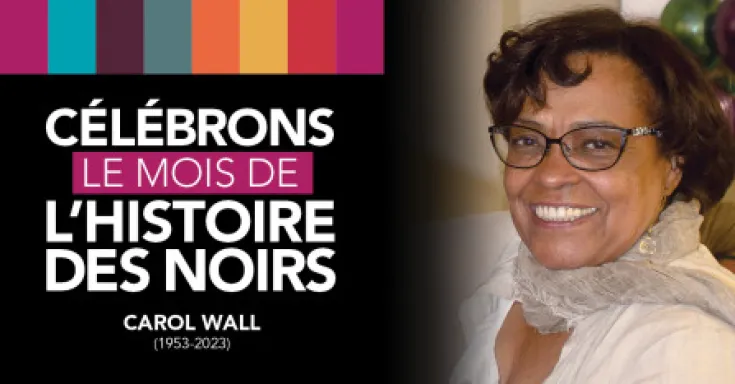 Célébrons le mois de l'histoire des noirs - Carol Wall (1953-2023)