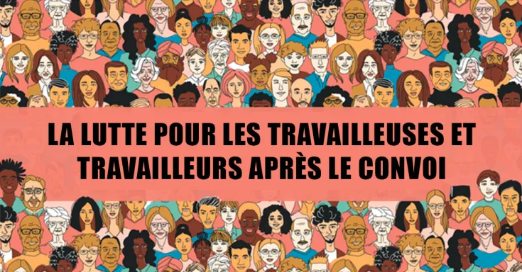 La lutte pour les travailleuses et travailleurs après le convoi