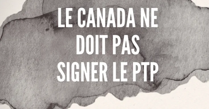 LE CANADA NE DOIT PAS SIGNER LE PTP