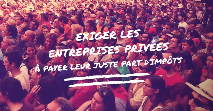 Exiger les entreprises privées à payer leur juste part d’impôts