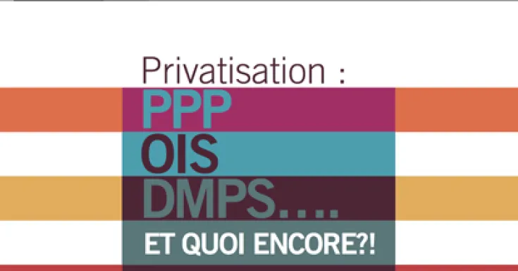 Texte sur un fond rayé. Le texte dit : Privatisation : PPP, OIS, DMPS et quoi encore ?